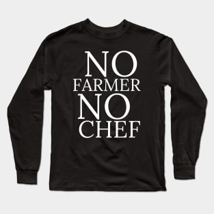 No farmer No chef Long Sleeve T-Shirt